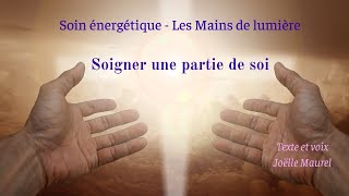 Soigner une partie de soi  - Les mains de lumière avec Joëlle Maurel