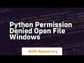 python permission denied open file windows