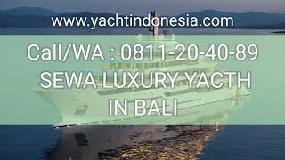 Call/Wa : 0811-20-40-89 SEWA LUXURY YACHT IN BALI