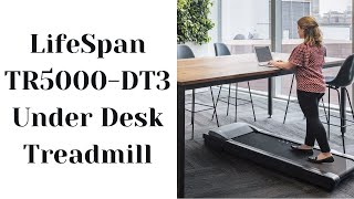 LifeSpan TR5000-DT3  Under Desk Treadmill Review