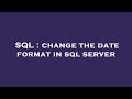 SQL : change the date format in sql server