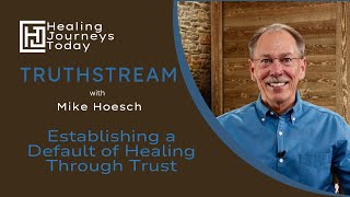 Establishing a Default of Healing Through Trust | Mike Hoesch