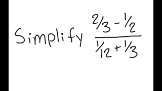 Fractions: Simplify (2/3 - 1/2) / (1/12 + 1/3)