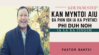 Kan myntoi aiu ba phin ioh ia ka pyrthei | Pastor Bantei | Khubor Step 2021 | Potternet tv