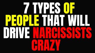 7 Types of People That Will Drive Narcissists Crazy || Narcissists, NPD, Exposing the Narcissist