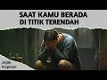 Saat Kamu Berada di Titik Terendah | Jejak Inspirasi