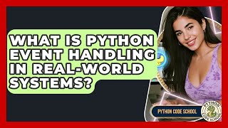 What Is Python Event Handling In Real-World Systems? - Python Code School