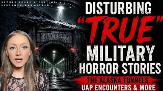 Disturbing “True” Military Horror Stories | The Alaska Tunnels, UAP Encounters & More