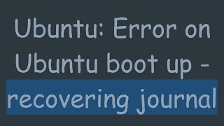 Ubuntu: Error on Ubuntu boot up - recovering journal