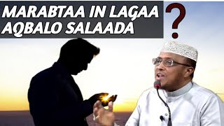 Marabtaa In Salaada Lagaa Aqbalo ? |HAA || Sh.Maxamed Cumar