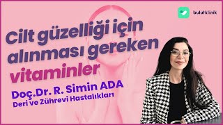 Cilt güzelliği için alınması gereken vitaminler neler? - Doç. Dr. Simin Ada