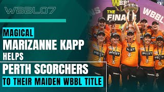 Magical MARIZANNE KAPP helps PERTH SCORCHERS to their maiden WBBL TITLE | WBBL07 final wrap