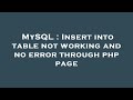 MySQL : Insert into table not working and no error through php page