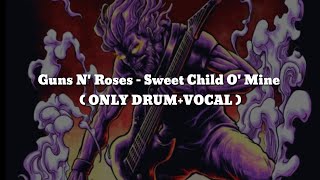 Guns N' Roses - Sweet Child O' Mine (ONLY VOCAL+DRUM) Chord+Lyric