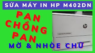 Sửa máy in HP M402d bị cùng lúc 2 lỗi in mờ và nhòe lem chữ