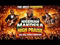 THE MOST POWERFUL NIGERIAN MAKOSSA HIGH PRAISE 🔥YOU WILL DANCE NONSTOP (1 HOUR PRAISE MIX)