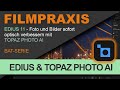 EDIUS 11 – Topaz Photo AI direkt in EDIUS verwenden und Bilder & Fotos sofort verbessern (BAT-SERIE)