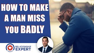 How to make a man miss you badly: The shocking secret!