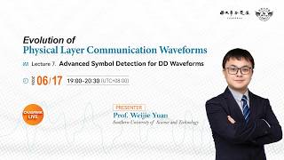 Lecture 7. Advanced Symbol Detection for DD Waveforms (Prof. Weijie Yuan)