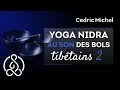 YOGA NIDRA et Bols Tibétains  🎧🎙 Cédric Michel & Akhilanka