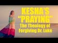 Kesha's "Praying": The Theology of Forgiving Dr. Luke - Video Essay