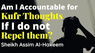 Is a person accountable for Shirk or Kufr thoughts if he does not repel them right away? Assim - JAL