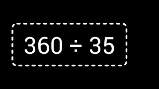 360 Divided by 35 ||How to Solve 360 Divided by 35 without Calculator||Long Division