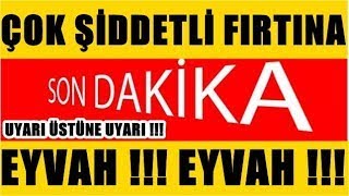 Sondakika! Çok ŞİDDETLİ FIRTINA !!! ŞOK UYARI gece yarısı zirveye çıkacak.