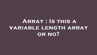Array : Is this a variable length array or no?