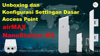 UBNT NanoStation M2 2.4Ghz: Unboxing dan Konfigurasi Settingan Dasar Access Point