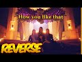 Listen to [ How You Like That by BLACKPINK ] in Reverse - You Won't Believe Your Ears! 블랙핑크  🎵