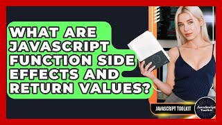 What Are JavaScript Function Side Effects And Return Values? - JavaScript Toolkit