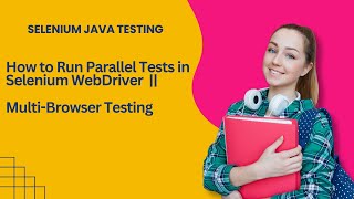 Parallel Testing in Selenium WebDriver || Run Multiple Browsers at Once in Selenium