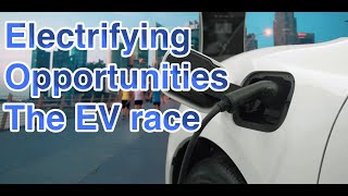 Electrifying Opportunities. The EV race to the top of the electric revolution