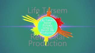 Life Tarsem jassad punjabi Song Dj Remix Rai Production