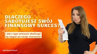 Sabotujesz nieświadomie swój finansowy sukces? Przełam blokady dotyczące pieniędzy.