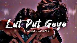 Lutt Putt Gaya (Slowed + Reverb) | Pritam, Arijit Singh | Dunki |Romance Loofi