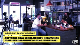 NGOBROL SANTAI BARENG ADI TAROE SOAL SEKOLAH KOPI. KEBUTUHAN ATAU SEKEDAR UNTUK PAJANG SERTIFIKAT?