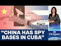US Think Tank says China has 4 Spy Bases in Cuba | Vantage with Palki Sharma