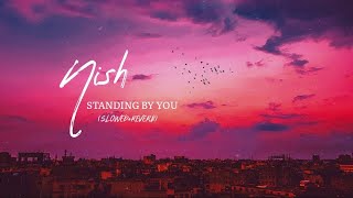 Nish - Standing By You (Slowed+Reverb) |  Dev Lofi ✨🥰