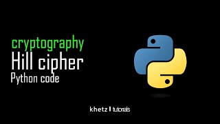 Hill Cipher Python Code | Cryptography | Khetz Tutorials