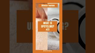 Bitesize Tourism 21. What is upcycling   #upcycling #upcyclinghotels #sustainabletourism