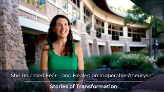 She Released Fear – and Healed an Inoperable Aneurysm