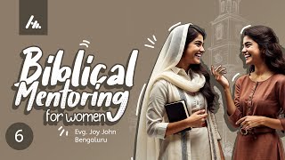 Evg. Joy John Bengaluru || Biblical MENTORING for  Women ||  Session -6 || Athmamithram BDM