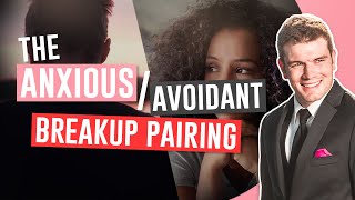 The Avoidant/Anxious Breakup Pairing