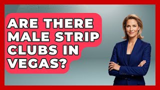 Are There Male Strip Clubs in Vegas? | Las Vegas Insider Guide