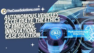 Autonomous Vehicles Accelerate The Ethics Emerging Innovations Case Solution | Case Study Analysis