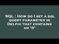 SQL : How do I set a sql query parameter in Delphi that contains an '@'
