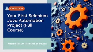 Your First Selenium Java Automation Project (Full Course - Session 11)