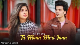 Tu Maan Meri Jaan Main Tujhe Jane Na Dunga | True Love Story | King | Manazir & Soniya